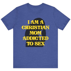 Camiseta de mamá cristiana adicta al sexo, camiseta extrañamente específica, camiseta divertida, camiseta ofensiva, camiseta meme, camiseta sarcástica, camiseta irónica, camiseta extraña
