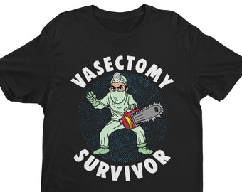 Vasectomy Survivor, Meme Shirt, Funny Shirt, Sarcastic Tee, Quirky Graphic Shirt, Ironic Shirt, Weird Shirt, Gender Neutral Adult, Humorous