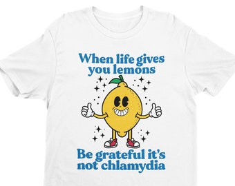 Quando la vita ti dà limoni, sii grato che non sia clamidia, camicia divertente, camicia sarcastica, camicia meme divertente, camicia ironica, maglietta offensiva