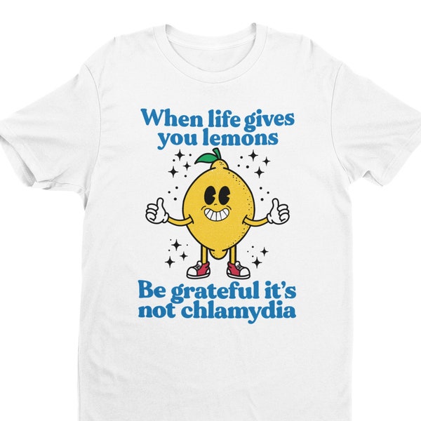 Funny Inappropriate Shirt, Lemons Chlamydia, Funny Meme Tee