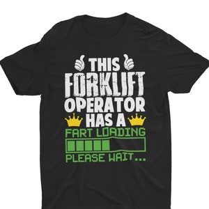 May include: Black t-shirt with white text that reads "This Forklift Operator Has A Fart Loading Please Wait..." with a green progress bar and two yellow crowns.