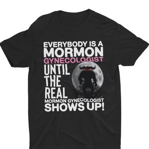 Mormon Gynecologist, Stupid Funny Shirt, Offensive Shirt, Dark Humor, Inappropriate Meme, Weird Gen Z Shirt, Sarcastic Shirt, Ironic Tee