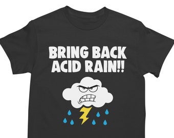 Bring Back Acid Rain, Funny Shirt, Offensive Shirt, Funny Gift, Funny Tee, Inappropriate Shirt, Meme Shirt, Sarcastic Shirt