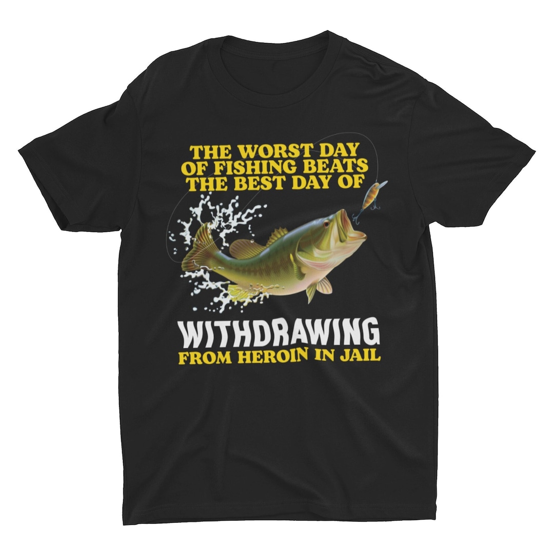 Worst Day of Fishing, Funny Shirt, Funny Fishing Shirt, Sarcastic Shirt