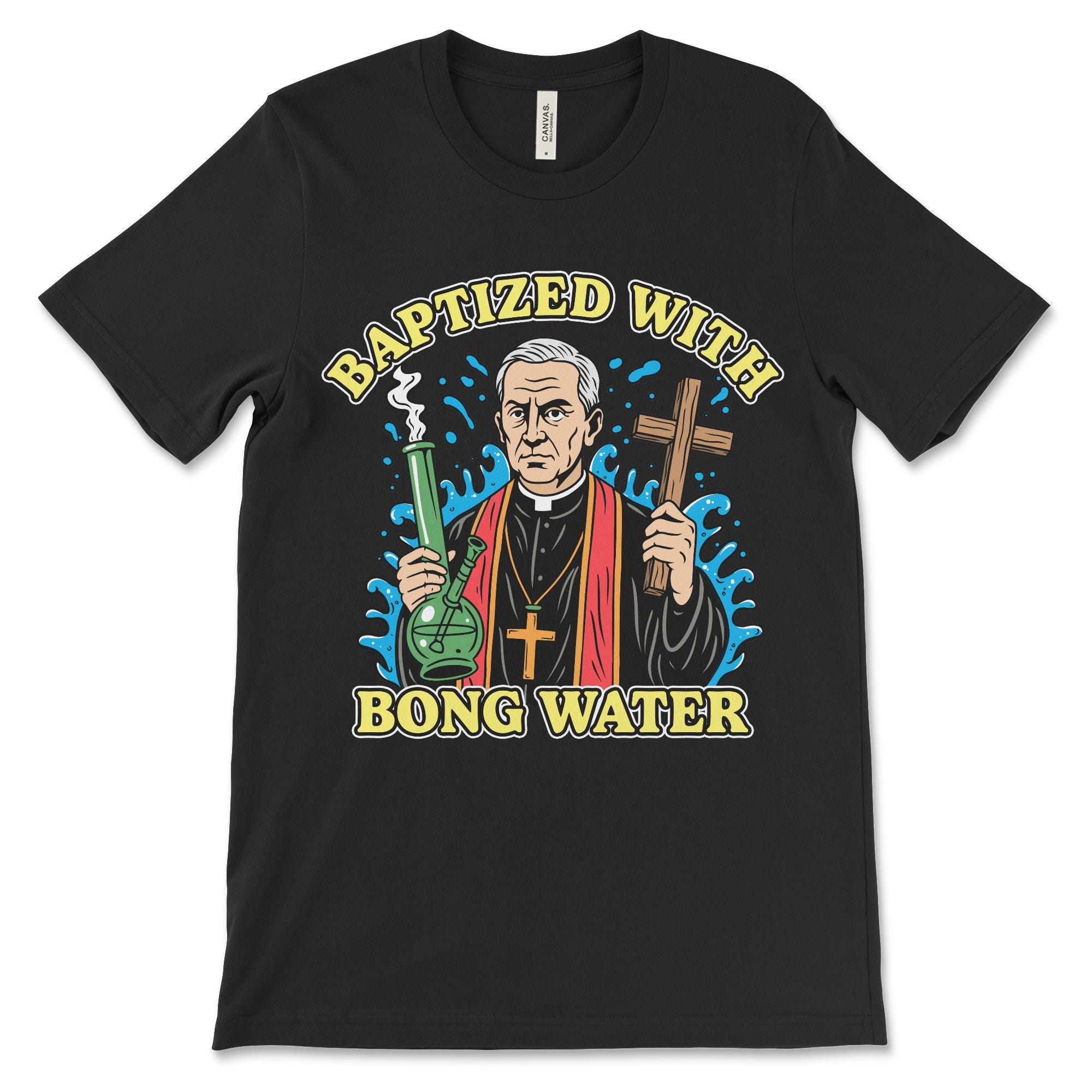 Baptized With Bong Water, Stupid Funny Shirt, Offensive Shirt, Dark Humor Tee, Inappropriate Meme T Shirt, Gen Z Shirt, Marijuana Shirt