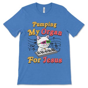 Tshirt that says Pumping My Organ for Jesus offensive meme shirt with Christian satire, sarcastic religious humor, and ironic shitpost energy.