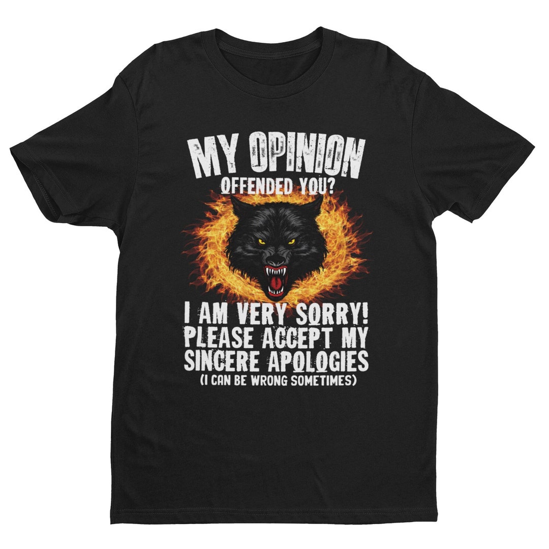 Ironic My Opinion Offended You, Funny Shirt, Offensive Shirt