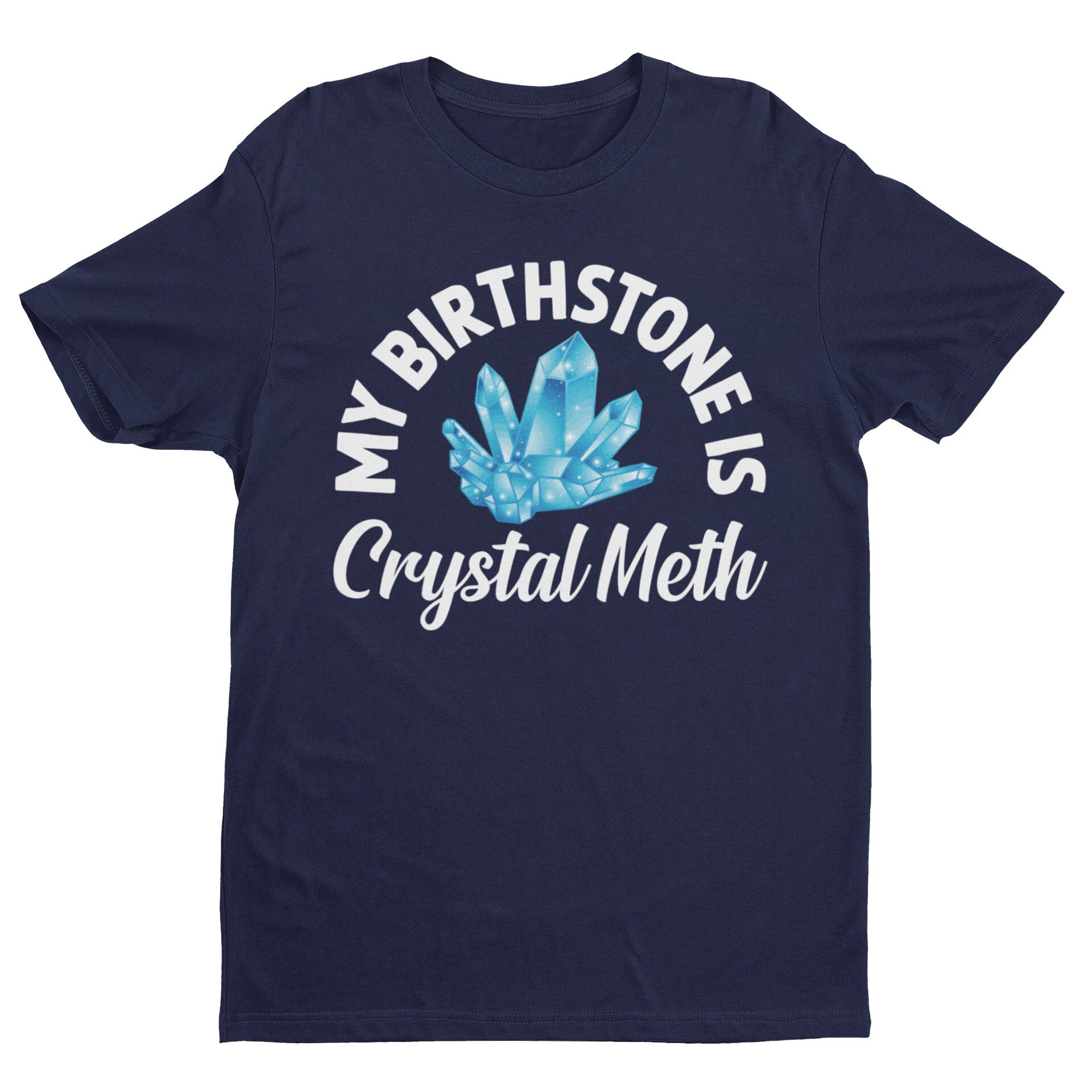 Funny "My Birthstone Is Crystal Meth" T-Shirt: Offensive Meme Tee