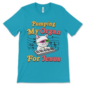 Tshirt that says Pumping My Organ for Jesus offensive meme shirt with Christian satire, sarcastic religious humor, and ironic shitpost energy.