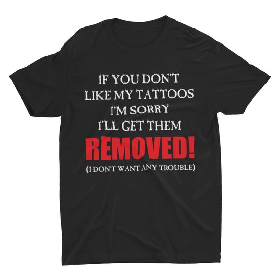 Tattoo Removal, Funny Shirt, Meme Shirt, Hard Shirt, Sarcastic Shirt,  Hilarious Shirt, Tattoo Artist Shirt, Weird Shirt, Stupid Quote Shirt -  Etsy Denmark
