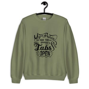 Funny sweatshirt, unisex humor crew neck, my brain has too many tabs open shirt, funny sarcasm sweatshirt, gift for friends, unisex jumper