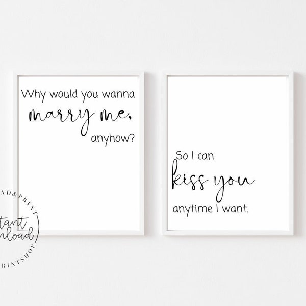 Why Would You Wanna Marry Me Anyhow? So I Can Kiss You Anytime I Want, Set of 2 Prints, Bedroom Prints, Wall Decor, Signs, Wall Art, Gift