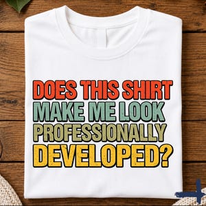 Does This Shirt Make Me Look Professionally Developed T-Shirt, Funny Developer Shirt Programmer Humor Tee Software Engineer Gift Tech Office