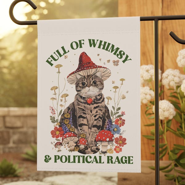 Full of Whimsy and Political Rage Progressive Liberal Garden Flag, Resistance Garden Flag, Kindness Garden Flag,Anti MAGA Sign,Cat Yard Flag