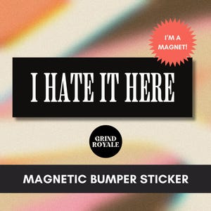 Dark Humor Bumper Car Magnet, Car Magnet Funny, Funny Bumper Sticker,Bumper Sticker,Unhinged Stickers, I Hate it Here, Gen Z Stickers