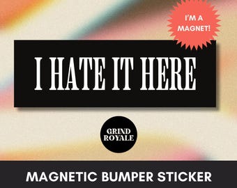Dark Humor Bumper Car Magnet, Car Magnet Funny, Funny Bumper Sticker,Bumper Sticker,Unhinged Stickers, I Hate it Here, Gen Z Stickers