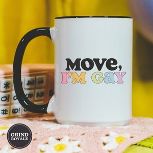 Move I&#39;m Gay Coffee Mug, LGBQT Mug, Gay Gift, Pride Mug, Gay Pride, gay engagement gift, gay anniversary gift,  gay gifts