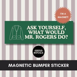 May include: Green magnetic bumper sticker with white text that reads "Ask yourself, what would Mr. Rogers do?" and a white outline of a cardigan sweater. The sticker has a black circle with white text that reads "Grind Royale" below it.