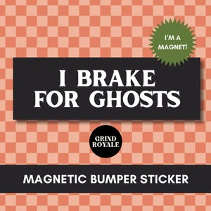 I Brake for Ghosts Bumper Car Magnet,Funny Bumper Sticker Magnet,Bumper Sticker,Unhinged Stickers, Witchy Gift, Ghost Sticker, Goth Sticker