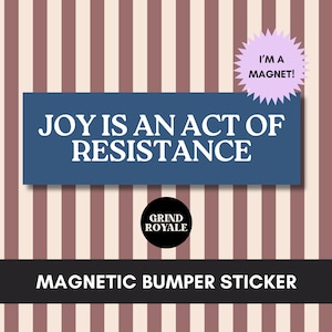 Joy is An Act of Resistance Bumper Sticker, Anti MAGA Trump Car Magnet Bumper Sticker, Progressive Liberal Feminist,Political Bumper Sticker