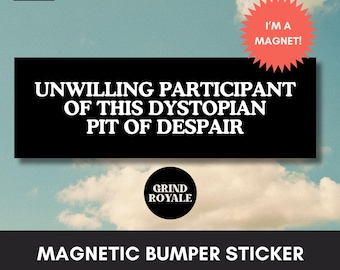 May include: Black and white magnetic bumper sticker with the text "Unwilling participant of this dystopian pit of despair" and a red star with the text "I'm a magnet!"  The sticker also features the text "Grind Royale" in a circle.