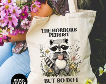 The Horrors Persist But So Do I Tote Bag, Raccoon Tote Bag, Funny Tote Bag, Library Tote, Gifts for Readers, Dark Humor Gifts