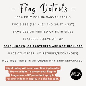 May include: Text on a white background reads "Flag Details" and product information. The flag is made of 100% poly poplin-canvas fabric. Available in two sizes: 12" x 18" and 24.5" x 32". The design is printed on both sides and features a sleeve at the top.