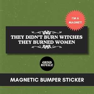 They Didn&#39;t Burn Witches They Burned Women Sticker, Feminist Bumper Sticker, Spooky Liberal Feminist Witch, Feminist Bumper Sticker, Liberal