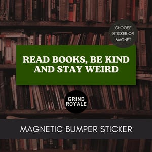 May include: A magnetic bumper sticker with the text "READ BOOKS, BE KIND AND STAY WEIRD" in white on a green rectangle. The sticker also features the Grind Royale logo and the option to choose a sticker or magnet. The background shows a bookshelf.