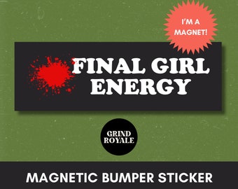 May include: A rectangular black magnetic bumper sticker featuring the white text FINAL GIRL ENERGY with a red paint splatter graphic on the left. A coral starburst shape contains the white text I'M A MAGNET! and a black circle displays GRIND ROYALE.