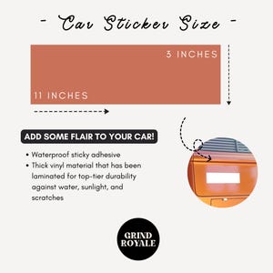 May include: A car sticker size guide with dimensions of 11 inches by 3 inches. The text "ADD SOME FLAIR TO YOUR CAR!" is displayed, along with details about the sticker's waterproof adhesive and durability. The Grind Royale logo is also visible.
