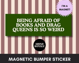 May include: Green and white magnetic bumper sticker with the text "Being afraid of books and drag queens is so weird." and the text "I'm a magnet!" in a starburst shape. The sticker also has the text "Grind Royale" in a circle.