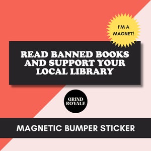 May include: Black and white magnetic bumper sticker with the text "Read banned books and support your local library". The sticker also features a yellow star with the text "I'm a magnet!" and a black circle with the text "Grind Royale".