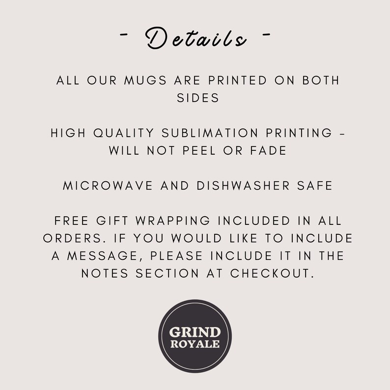 Peut inclure: D&eacute;tails sur les tasses imprim&eacute;es des deux c&ocirc;t&eacute;s avec une impression par sublimation de haute qualit&eacute; qui ne se d&eacute;collera pas et ne se d&eacute;colorera pas. Les tasses sont compatibles avec le micro-ondes et le lave-vaisselle. L'emballage cadeau est inclus dans toutes les commandes. Si vous souhaitez inclure un message, veuillez l'inclure dans la section des notes lors du paiement. Le texte "Grind Royale" est affich&eacute; dans un cercle.