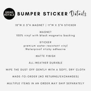 May include: White background with text detailing bumper sticker specifications. Includes dimensions: 10"W x 3"H magnet and 11"W x 3"H sticker. Features include 100% vinyl with black magnetic backing, premium water-resistant vinyl, and a matte finish.