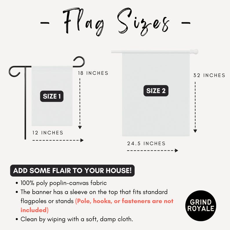 May include: A size guide for two flags with text reading Flag Sizes. Size 1 is 12 inches by 18 inches on a black stand. Size 2 is 24.5 inches by 32 inches on a white pole. Text includes 100% poly poplin-canvas fabric and Grind Royale logo.