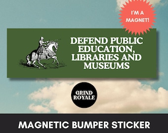 May include: A green magnetic bumper sticker with a knight on horseback and the text "DEFEND PUBLIC EDUCATION, LIBRARIES AND MUSEUMS". The sticker also includes the text "I'M A MAGNET!" and the logo "GRIND ROYALE".