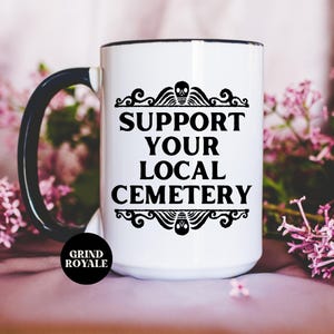 Support Your Local Cemetery Mug, Horror Mug, Horror Lover, Horror Books, Horror Movie Lover, Spooky Mug, Goth Mug, Gothic Gift, Goth Gift