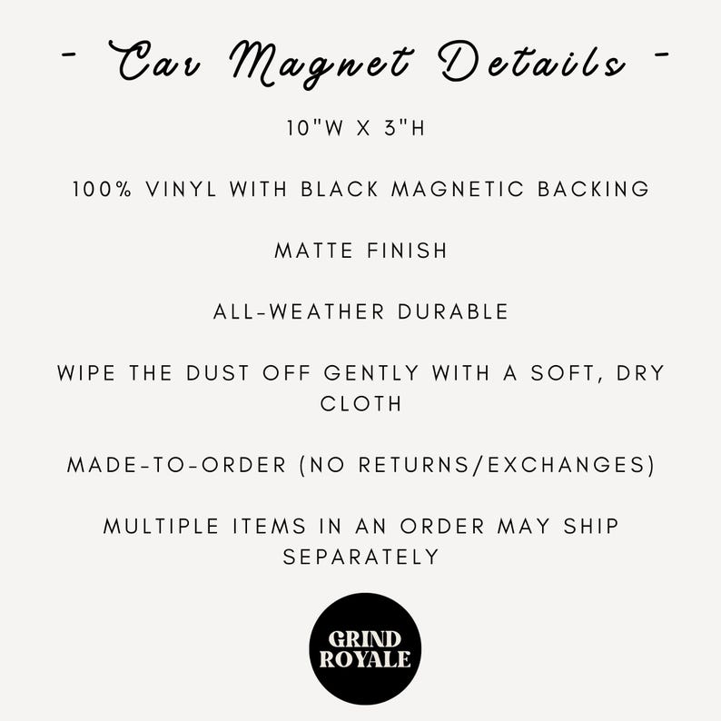 May include: Car magnet details are listed on a cream-colored background. The text includes dimensions of 10"W x 3"H, material details, and care instructions. The magnet is made of 100% vinyl with a black magnetic backing and a matte finish. The Grind Royale logo is at the bottom.