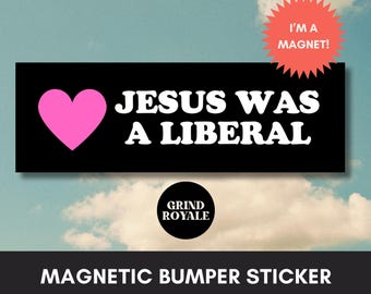 Jesus was a Liberal Bumper Sticker, Anti MAGA  Car Magnet Bumper Sticker, Progressive Liberal Feminist,Political Bumper Sticker
