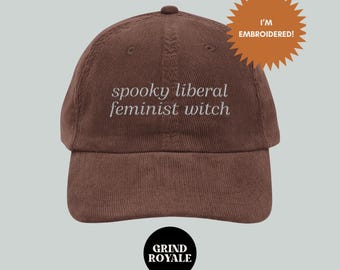 Spooky Liberal Feminist Witch Vintage Embroidered Corduroy Cap, Spooky Liberal Feminist Witch,Feminist Hat, Gift for Feminists, Goth Hat