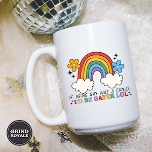 I&#39;d Be Gayer LOL Coffee Mug, LGBQT Mug, Gay Gift, Pride Mug, Gay Pride, gay engagement gift, gay anniversary gift,  gay gifts