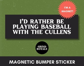 May include: Black magnetic bumper sticker with the text "I'D RATHER BE PLAYING BASEBALL WITH THE CULLENS" in white. A red starburst reads "I'M A MAGNET!". The bottom reads "MAGNETIC BUMPER STICKER".