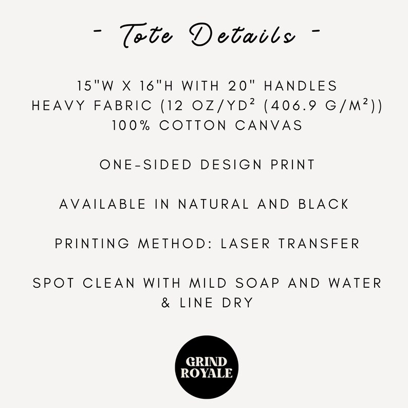 May include: A tote bag made of heavy cotton canvas with a one-sided design print. The bag is 15 inches wide, 16 inches high, and has 20 inch handles. It is available in natural and black colors. The printing method is laser transfer. Spot clean with mild soap and water and line dry.