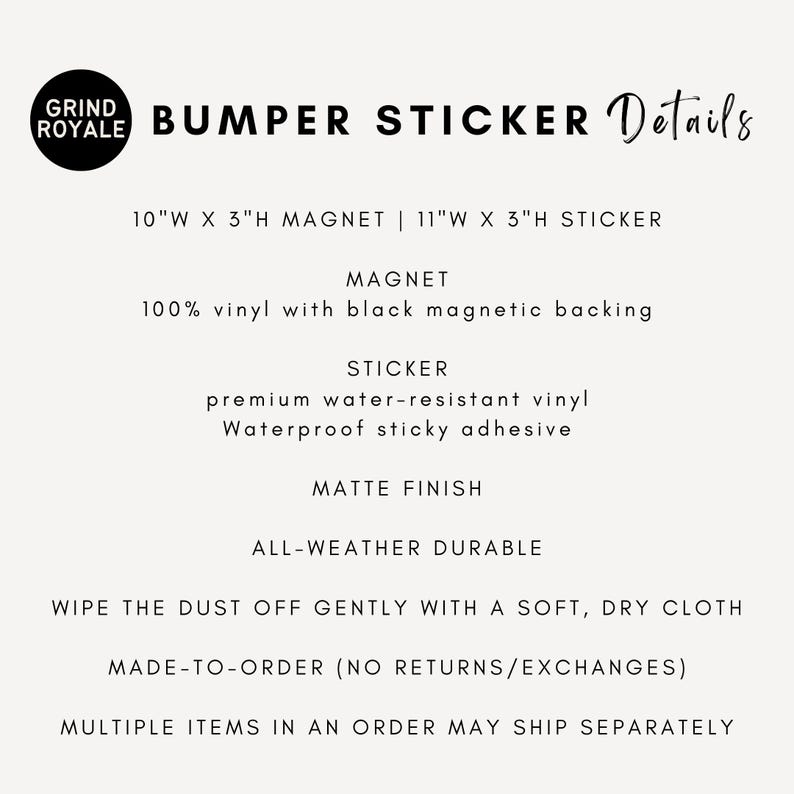 May include: White background with text detailing bumper sticker specifications. Includes dimensions: 10"W x 3"H magnet and 11"W x 3"H sticker. Features: 100% vinyl magnet with black backing, premium water-resistant vinyl sticker, matte finish, and all-weather durability.
