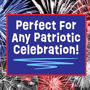 May include: A colourful image of fireworks in red, white, and blue against a dark backdrop. A blue rectangle with red borders displays the text "Perfect For Any Patriotic Celebration!"