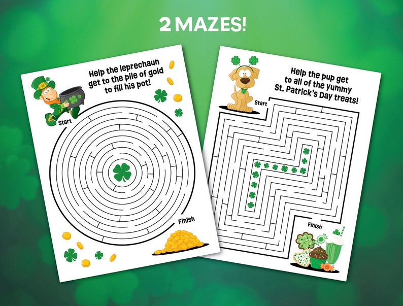 May include: Two printable mazes for kids. The first maze features a leprechaun trying to reach a pot of gold. The second maze features a dog trying to reach St. Patrick's Day treats.