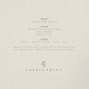 May include: A white textured background with black text that reads "PRINT 300 dpi High Quality PAPER 280 Gsm Textured Art Paper Heavy-Weight Matte Finish SIZES 18x24" - 16x20" - 12x16" - 9x12" - 5x7" Need a custom size? I can print to any dimension you need (under 18X24"). Contact me for details. SOPHIA PRINT".