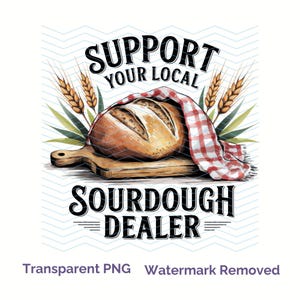 May include: Support your local sourdough dealer graphic with a loaf of bread on a cutting board, a red and white checkered cloth, and wheat stalks.
