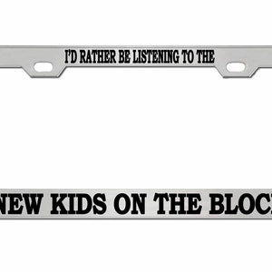 I'D Rather Be Listening To New Kids on Block Car Accessories License Plate Frame
